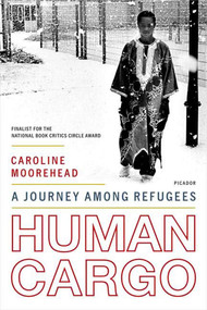 Human Cargo (A Journey Among Refugees) by Caroline Moorehead, 9780312425616