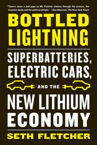 Bottled Lightning (Superbatteries, Electric Cars, and the New Lithium Economy) by Seth Fletcher, 9780809030644