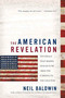 The American Revelation (Ten Ideals That Shaped Our Country from the Puritans to the Cold War) by Neil Baldwin, 9780312325442