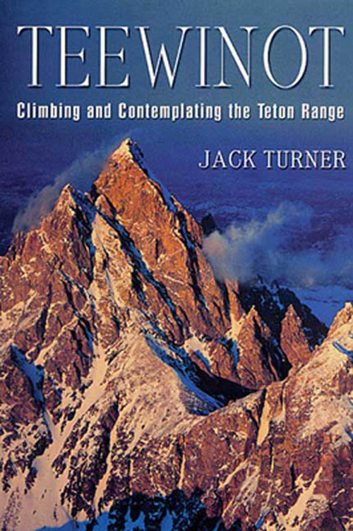 Teewinot (Climbing and Contemplating the Teton Range) by Jack Turner, 9780312284466