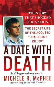 A Date with Death (The Secret Life of the Accused "Craigslist Killer") by Michele R. McPhee, 9781250092977