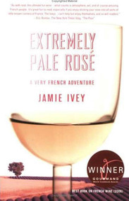 Extremely Pale Rosé (A Very French Adventure) by Jamie Ivey, 9780312369316