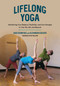Lifelong Yoga (Maximizing Your Balance, Flexibility, and Core Strength in Your 50s, 60s, and Beyond) by Sage Rountree, Alexandra DeSiato, Roy Williams, 9781623171438