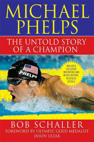 Michael Phelps (The Untold Story of a Champion) by Bob Schaller, Jason Lezak, Rowdy Gaines, 9780312573812