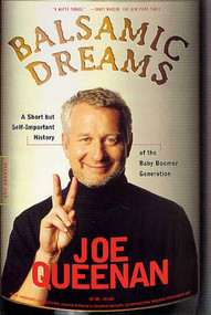 Balsamic Dreams (A Short But Self-Important History of the Baby Boomer Generation) by Joe Queenan, 9780312420826