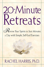 20-Minute Retreats (Revive Your Spirit in Just Minutes a Day with Simple, Self-Led Practices) by Rachel Harris, 9780805064513