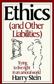 Ethics & Other Liabilities (Trying to Live Right in an Amoral World) by Harry Stein, 9780312265441