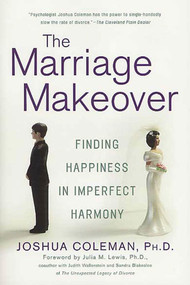 The Marriage Makeover (Finding Happiness in Imperfect Harmony) by Joshua Coleman, Ph D., Julia M. Lewis, 9780312330934