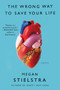 The Wrong Way to Save Your Life (Essays) by Megan Stielstra, 9780062429209