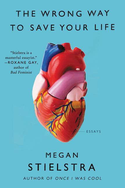 The Wrong Way to Save Your Life (Essays) by Megan Stielstra, 9780062429209