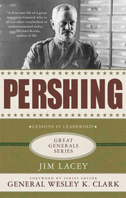 Pershing: A Biography (Lessons in Leadership) by Jim Lacey, Wesley K. Clark, 9780230614451