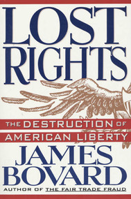 Lost Rights (The Destruction of American Liberty) by James Bovard, 9780312123338