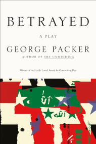 Betrayed (A Play) by George Packer, 9780865479913