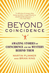 Beyond Coincidence (Amazing Stories of Coincidence and the Mystery Behind Them) by Martin Plimmer, Brian King, 9780312369705