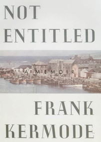 Not Entitled (A Memoir) by Frank Kermode, 9780374525927
