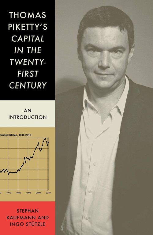 Thomas Piketty's Capital in the Twenty-First Century (An Introduction) by Stephen Kaufmann, Ingo Stützle, Alexander Locascio, 9781784786144