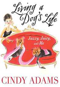 Living a Dog's Life, Jazzy, Juicy, and Me by Cindy Adams, 9780312364076