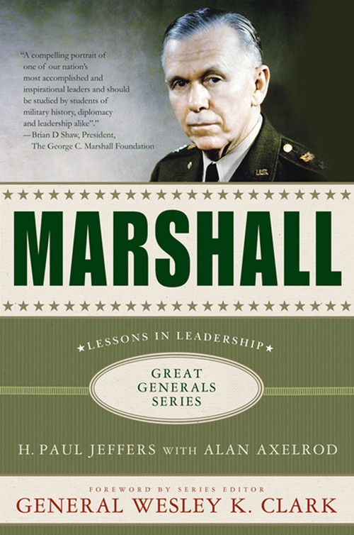 Marshall: Lessons in Leadership by H. Paul Jeffers, Alan Axelrod, Wesley K. Clark, 9780230114258