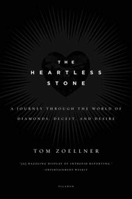 The Heartless Stone (A Journey Through the World of Diamonds, Deceit, and Desire) by Tom Zoellner, 9780312339708