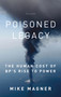 Poisoned Legacy (The Human Cost of BP's Rise to Power) by Mike Magner, 9781250007391