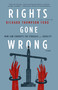 Rights Gone Wrong (How Law Corrupts the Struggle for Equality) by Richard Thompson Ford, 9781250013927