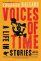 Voices of Time (A Life in Stories) by Eduardo Galeano, Mark Fried, 9780312426828