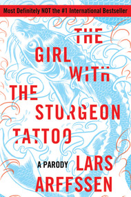 The Girl with the Sturgeon Tattoo (A Parody) by Lars Arffssen, 9780312610500
