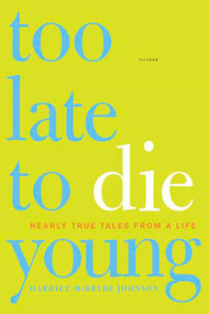 Too Late to Die Young (Nearly True Tales from a Life) by Harriet McBryde Johnson, 9780312425715