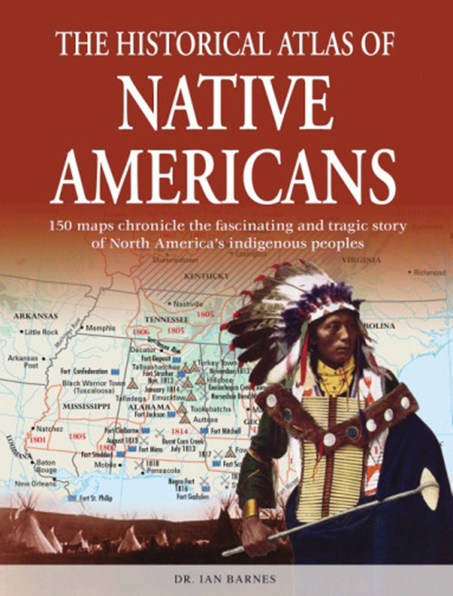 The Historical Atlas of Native Americans (150 maps chronicle the fascinating and tragic story of North America's indigenous peoples) by IAN BARNES, 9780785827481