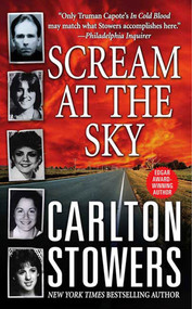 Scream at the Sky (Five Texas Murders and One Man's Crusade for Justice) by Carlton Stowers, 9781250001696