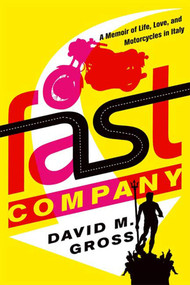 Fast Company (A Memoir of Life, Love, and Motorcycles in Italy) by David M. Gross, 9780374281335