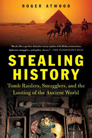 Stealing History (Tomb Raiders, Smugglers, and the Looting of the Ancient World) by Roger Atwood, 9780312324070