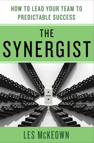 The Synergist: How to Lead Your Team to Predictable Success (How to Lead Your Team to Predictable Success) by Les McKeown, 9780230120556