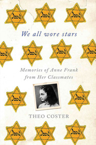 We All Wore Stars (Memories of Anne Frank from Her Classmates) by Theo Coster, Marjolijn de Jager, 9780230342125