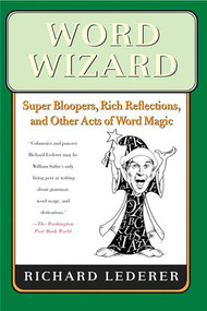 Word Wizard (Super Bloopers, Rich Reflections, and Other Acts of Word Magic) by Richard Lederer, 9780312351717