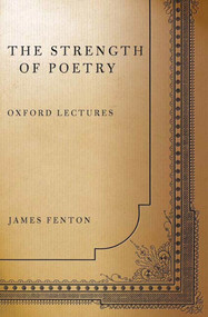 The Strength of Poetry (Oxford Lectures) by James Fenton, 9780374528485