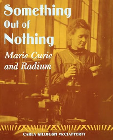 Something Out of Nothing (Marie Curie and Radium) by Carla Killough McClafferty, 9780374371227