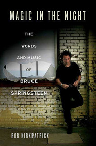 Magic in the Night (The Words and Music of Bruce Springsteen) by Rob Kirkpatrick, 9780312533809