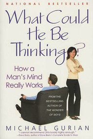 What Could He Be Thinking? (How a Man's Mind Really Works) by Michael Gurian, 9780312311490