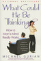 What Could He Be Thinking? (How a Man's Mind Really Works) by Michael Gurian, 9780312311490