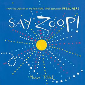 Say Zoop! (Toddler Learning Book, Preschool Learning Book, Interactive Children's Books) by Herve Tullet, 9781452164731