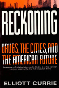 Reckoning (Drugs, the Cities, and the American Future) by Elliott Currie, 9780809015719