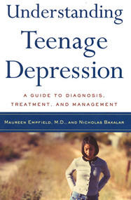 Understanding Teenage Depression (A Guide to Diagnosis, Treatment, and Management) by Dr. Maureen Empfield, Nicholas Bakalar, 9780805067613
