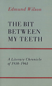 The Bit Between My Teeth (A Literary Chronicle of 1950-1965) by Edmund Wilson, 9780374506247