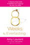 8 Weeks to Everlasting (A Step-By-Step Guide to Getting (and Keeping!)  the Guy You Want) by Amy Laurent, Kristen McGuiness, 9781250020628