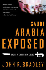 Saudi Arabia Exposed (Inside a Kingdom in Crisis) by John R. Bradley, 9781403970770