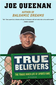 True Believers (The Tragic Inner Life of Sports Fans) by Joe Queenan, 9780312423216