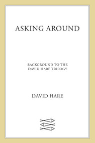 Asking Around (Background to the David Hare Trilogy) by David Hare, 9780571170630