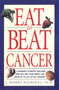 Eat To Beat Cancer (A Research Scientist Explains How You and Your Family Can Avoid Up to 90% of All Cancers) by J. Robert Hatherill, Ph.D., 9781580630887