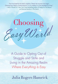 Choosing Easy World (A Guide to Opting Out of Struggle and Strife and Living in the Amazing Realm Where Everything is Easy) by Julia Rogers Hamrick, 9780312574802